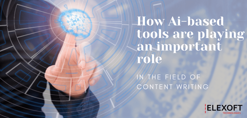 How Ai-based tools are playing an important role in the field of content writing