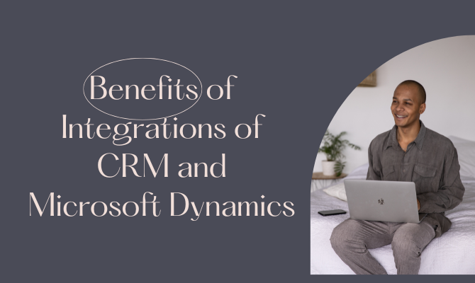 Benefits of Integrations of CRM and Microsoft Dynamics