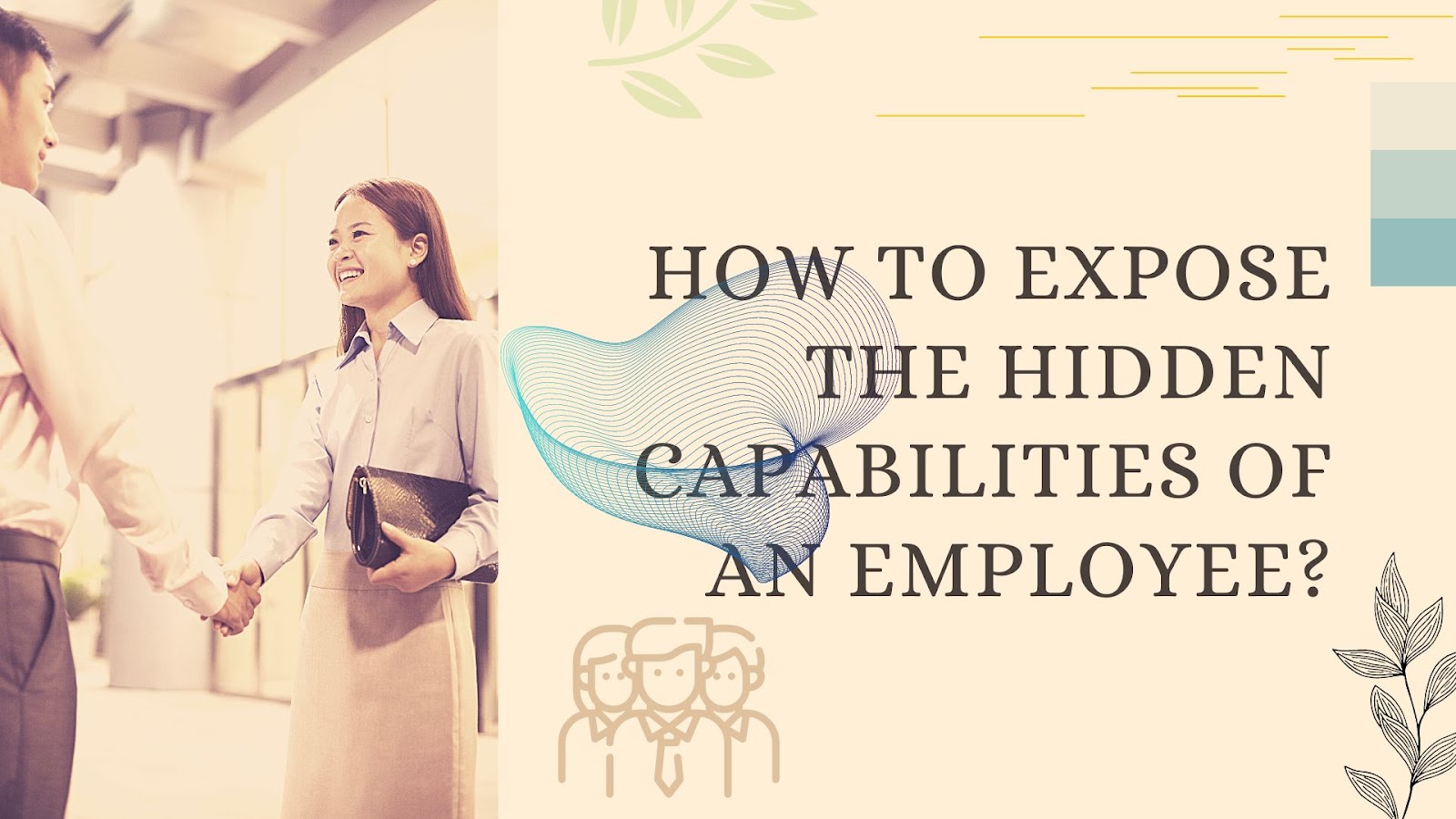 How to Expose the Hidden Capabilities of an Employee?
